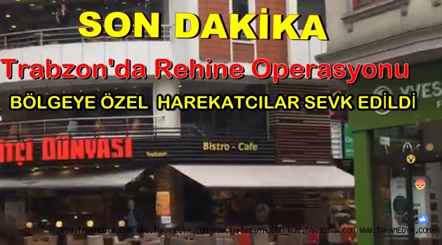 TRABZONDA REHİNE OPERASYONU