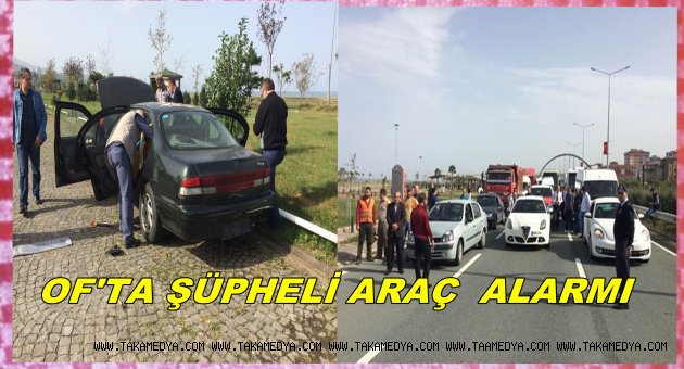 TRABZON'DA ŞÜPHELİ ARAÇ ALARMI