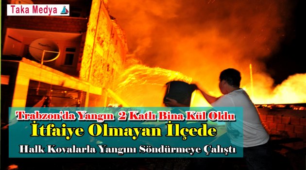 Trabzon'da Yangın İki Katlı Ev Kül Oldu