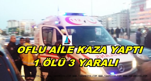 TRABZONLU AİLE KAZA YAPTI 1 ÖLÜ 3 YARALI