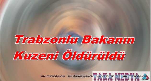 Trabzonlu Bakanın Kuzenine Hain Pusu