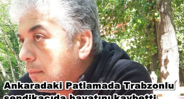 Trabzonlu Dalmaç'da Patlamada hayatını kaybetti!