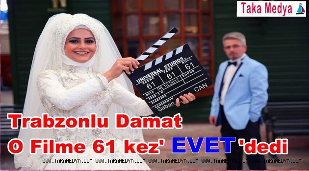Trabzonlu Damat 61 Kez Evet Dedi