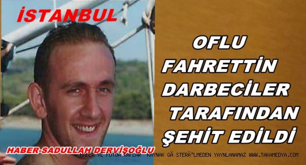 TRABZONLU FAHRETTİN DARBECİLERİN KURŞUNLARI İLE ŞEHİT DÜŞTÜ