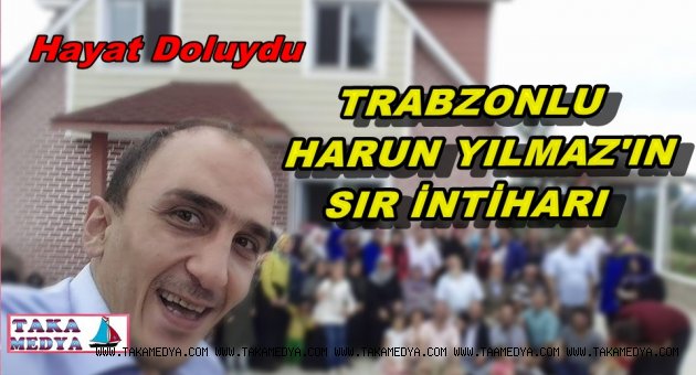 TRABZONLU HARUN YILMAZ NEDEN İNTİHAR ETTİ..
