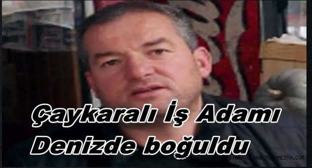 TRABZONLU İŞ ADAMI DENİZDE BOĞULDU