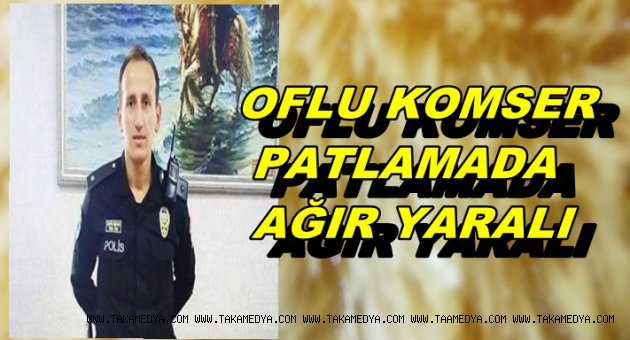 TRABZONLU KOMSER PATLAMADA AĞIR YARALANDI
