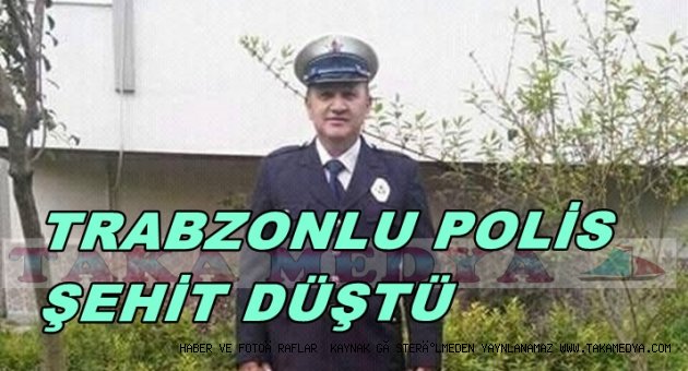 TRABZONLU POLİS KAZADA ŞEHİT DÜŞTÜ