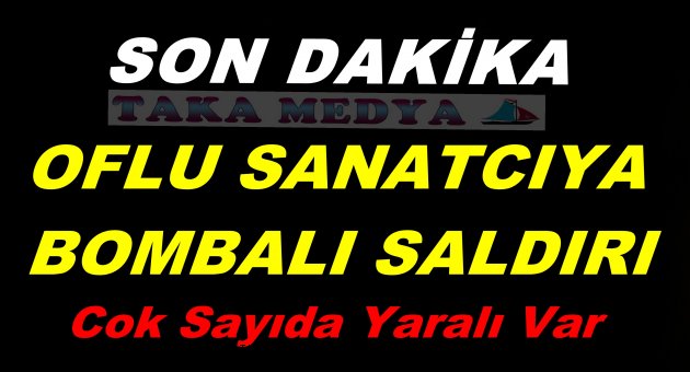 TRABZONLU SANATCIYA BOMBALI SALDIRI