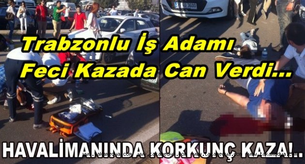 Trabzonlu Turizmci İş Adamı Adnan Karakaş Kazada Hayatını Kaybetti
