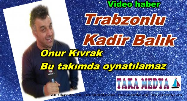 Trabzonlu tv programcısı Onur icin neler dedi neler