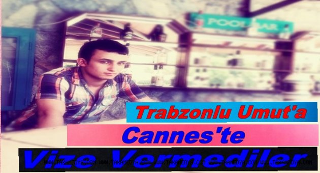 TRABZONLU UMUT'un FİLMİ CANNES'İ GECEMEDİ