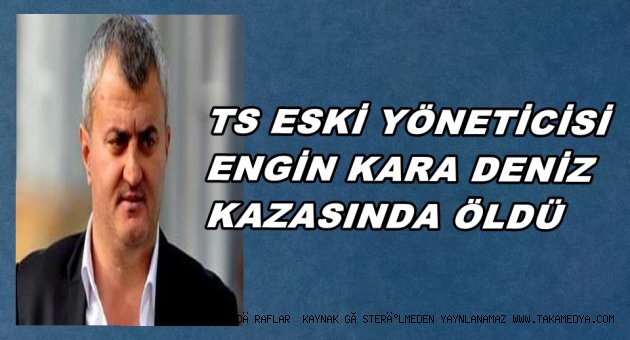 TRABZONSPORLU ENGİN KARA DENİZ KAZASINDA HAYATINI KAYBETTİ