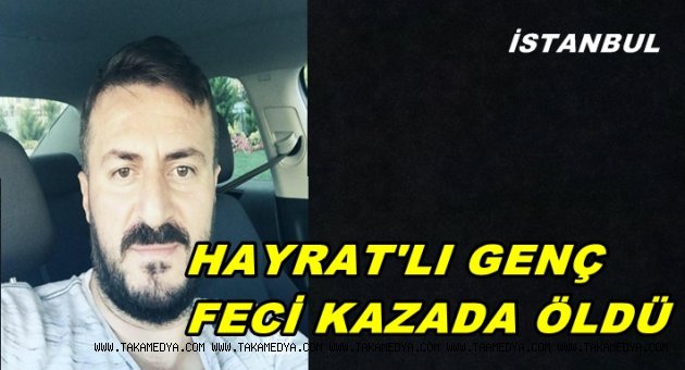 TRBZONLU HAKKI KESKİN İSTANBUL'DAKİ KAZADA CAN VERDİ