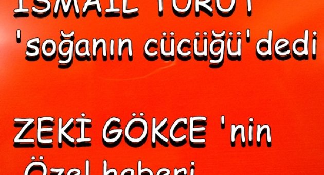 TÜRÜT “ SOĞANUN CÜCÜĞÜ” DEDİ DİNLEYENLERİNİ GÜLDÜRDÜ…