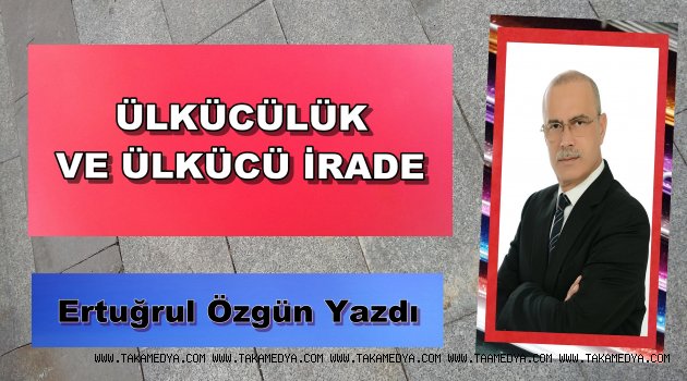 ÜLKÜCÜLÜK VE ÜLKÜCÜ İRADE