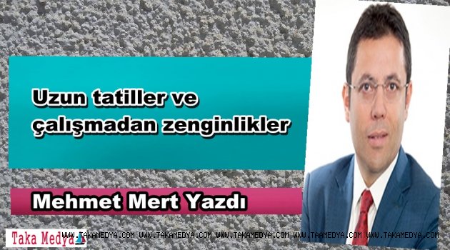 Uzun tatiller ve çalışmadan zenginlikler