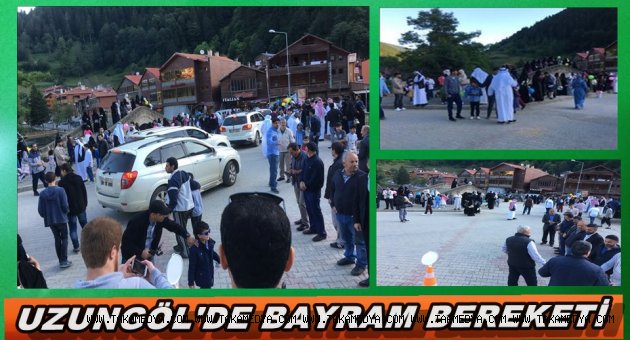 UZUNGÖL'DE BAYRAM YOĞUNLUĞU