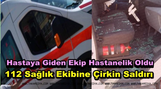 Vaka'ya Giden 112 Sağlık Ekiplerine Taşlı Sopalı Saldırı
