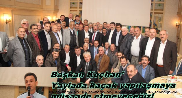 Yaylada kaçak yapılaşmaya müsaade etmeyeceğiz!