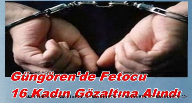 YEDİTEPE 34 OPERASYONUNDA FETOCU 16 KADIN GÖZALTINDA