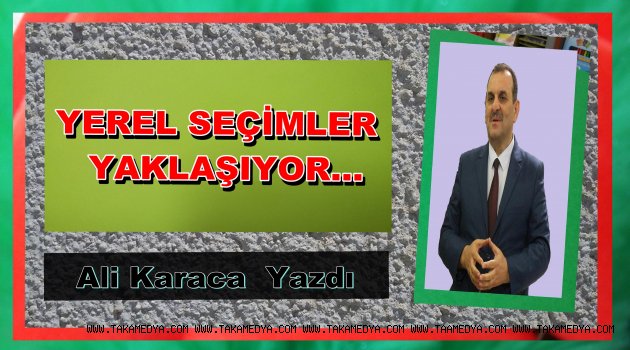 YEREL SEÇİMLER YAKLAŞIYOR...