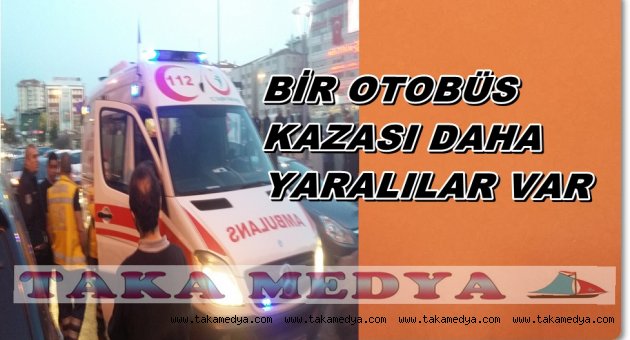 YİNE OTOBÜS KAZA YAPTI YARALILAR VAR