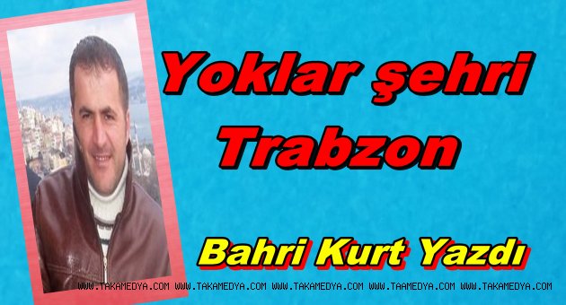 Yoklar şehri Trabzon