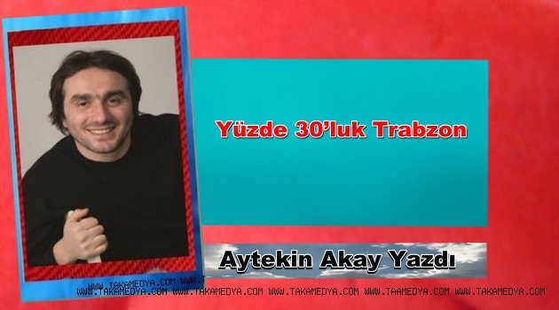 Yüzde 30’luk Trabzon