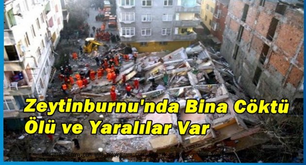 ZEYTİNBURNU'NDA BİNA CÖKTÜ ÖLÜ VE YARALILAR VAR